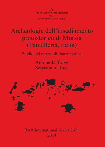 Archeologia dell'insediamento protostorico di Mursia (Pantelleria Italia): Studio dei reperti di fauna marina - British Archaeological Reports International Series (Paperback)