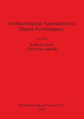 Archaeological Approaches to Dance Performance - British Archaeological Reports International Series (Paperback)