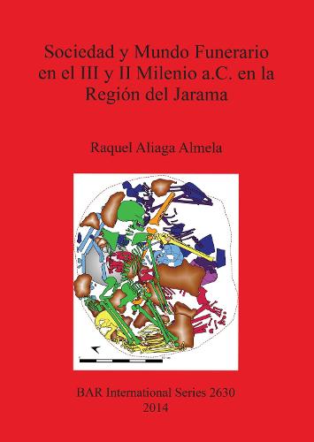 Sociedad y Mundo Funerario en el III y II Milenio a. C. en la Region del Jarama - British Archaeological Reports International Series (Paperback)