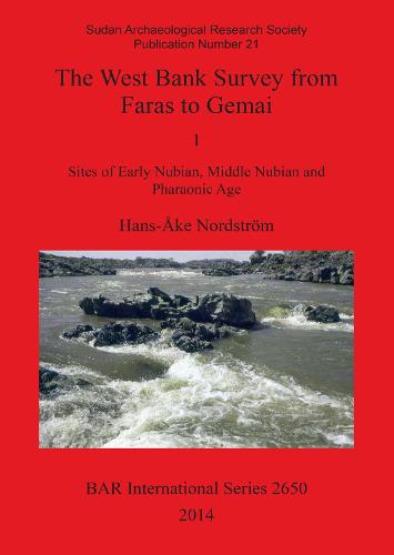 The West Bank Survey from Faras to Gemai: 1 Sites of Early Nubian, Middle Nubian and Pharaonic Age - British Archaeological Reports International Series (Paperback)