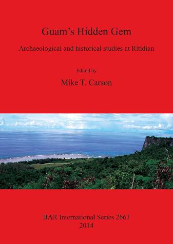 Guam's Hidden Gem: Archaeological and historical studies at Ritidian - British Archaeological Reports International Series (Paperback)