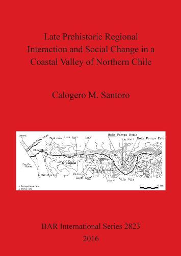 Late prehistoric regional interaction and social change in a coastal valley of northern Chile - British Archaeological Reports International Series (Paperback)