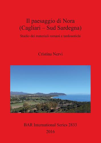 Il Insediamenti e sviluppo del paesaggio di Nora (CA) dalla Repubblica al tardoantico: Studio dei materiali romani e tardoantichi - British Archaeological Reports International Series (Paperback)