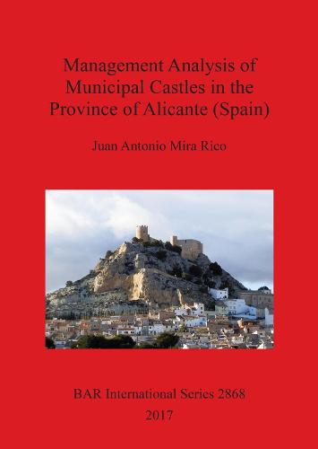 Management Analysis of Municipal Castles in the Province of Alicante (Spain) - British Archaeological Reports International Series (Paperback)