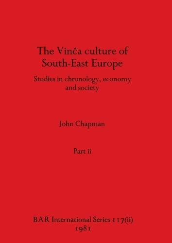 The Vinca culture of South-East Europe, Part ii by John Chapman ...