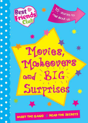 Movies, Makeovers and Huge Surprises - Best Friends Club Novels (Paperback)
