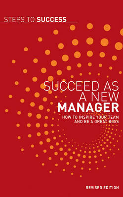 Succeed as a New Manager: How to Inspire Your Team and be a Great Boss - Steps to Success (Paperback)