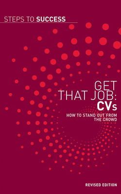 Get That Job: CV's: How to Stand Out from the Crowd - Steps to Success (Paperback)