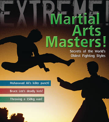 Martial Arts Masters!: The World's Deadliest Fighting Styles - Extreme! (Hardback)