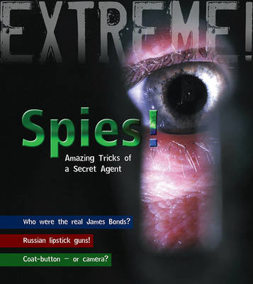 Spies!: Amazing Tricks of a Secret Agent - Extreme! (Hardback)