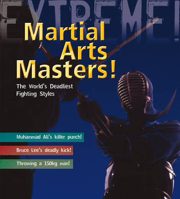 Martial Arts Masters: The World's Deadliest Fighting Styles - Extreme! (Paperback)