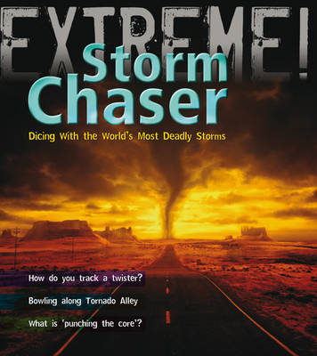 Storm Chaser!: Dicing with the World's Most Deadly Storms - Extreme! (Paperback)
