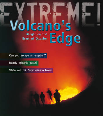 The Volcano's Edge: Danger on the Brink of Disaster - Extreme! (Paperback)
