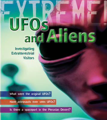 UFO's and Aliens: Investigating Extraterrestrial Visitors - Extreme! (Paperback)
