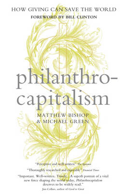 Philanthrocapitalism: How Giving Can Save the World (Paperback)