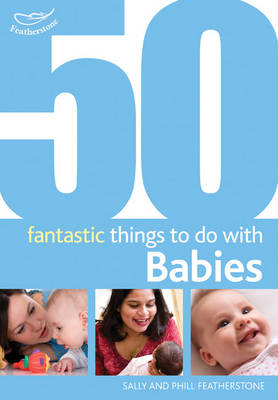 50 Fantastic Things to Do with Babies: Stage 1: 0-20 Months (Paperback)