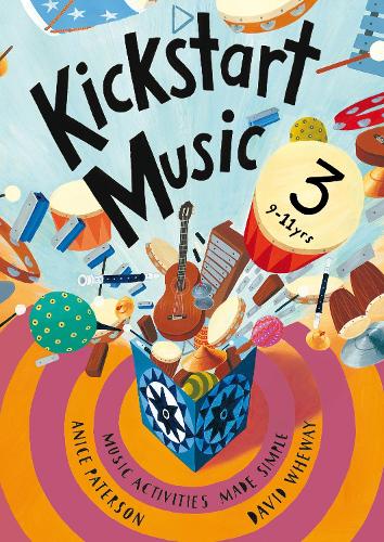 Kickstart Music 3: Music Activities Made Simple - 9-11 Year-Olds - Kickstart Music (Paperback)