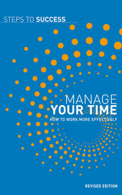 Manage Your Time: How to Work More Effectively - Steps to Success (Paperback)