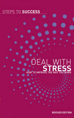 Deal with Stress: How to Improve the Way You Work - Steps to Success (Paperback)