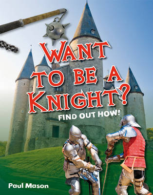 Want to be a Knight?: Age 6-7, below average readers - White Wolves Non Fiction (Paperback)
