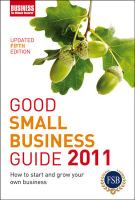 Good Small Business Guide 2011 2011: How to Start and Grow Your Own Business (Paperback)