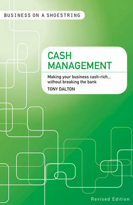 Cash Management: Making your Business Cash-Rich...without Breaking the Bank - Business on a Shoestring (Paperback)