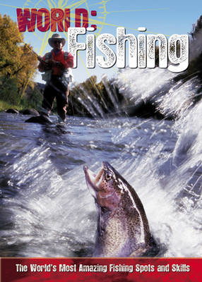Fishing: The World's Most Amazing Fishing Spots and Skills - World Sports Guide (Hardback)