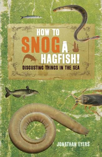 How to Snog a Hagfish!: Disgusting Things in the Sea (Paperback)