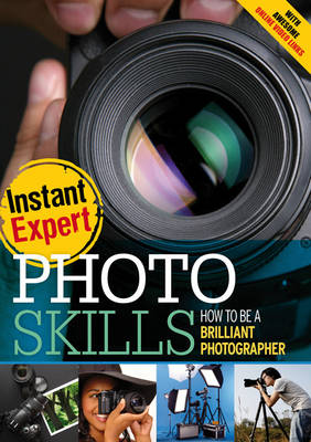 Photo Skills: How to Be a Brilliant Photographer - Instant Expert (Paperback)