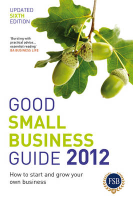 Good Small Business Guide 2012: How to Start and Grow Your Own Business (Paperback)