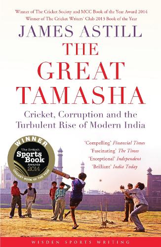 The Great Tamasha: Cricket, Corruption and the Turbulent Rise of Modern India - Wisden Sports Writing (Paperback)