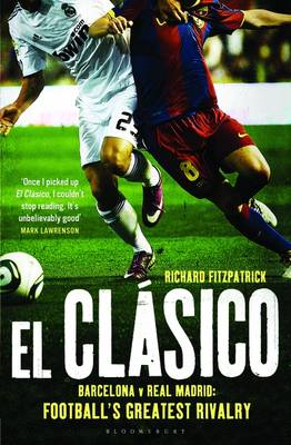 El Clasico: Barcelona v Real Madrid: Football's Greatest Rivalry (Paperback)
