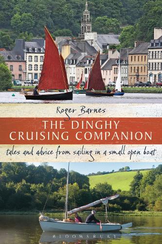 The Dinghy Cruising Companion: Tales and Advice from Sailing a Small Open Boat (Paperback)
