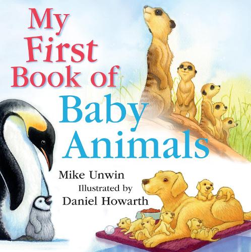 My First Book Of Baby Animals By Mike Unwin Waterstones