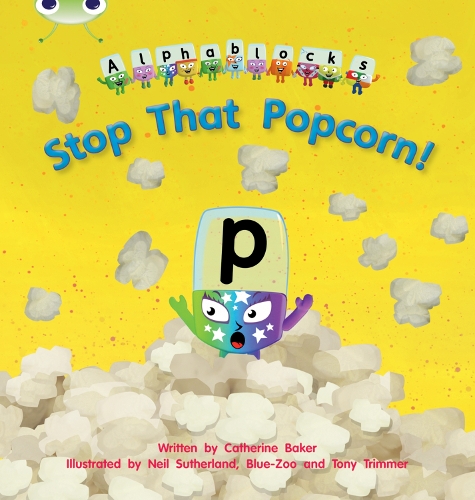 Bug Club Phonics Alphablocks Reception Phase 3 Set 10 Stop That Popcorn! by  Catherine Baker | Waterstones