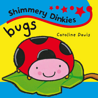 Bugs - Shimmery Dinkies 23 (Board book)