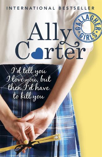 Gallagher Girls: I'd Tell You I Love You, But Then I'd Have To Kill You: Book 1 - Gallagher Girls (Paperback)