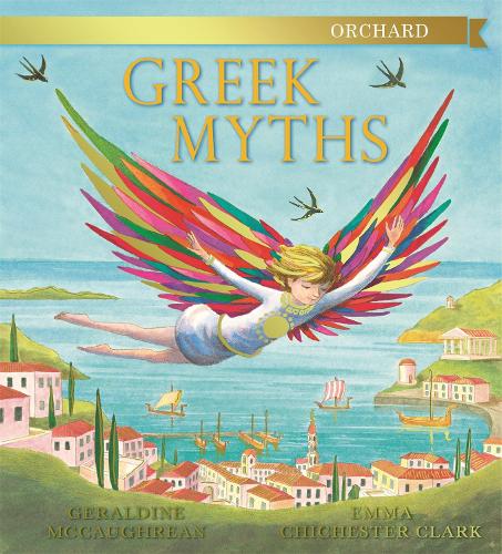 Orchard Greek Myths By Geraldine Mccaughrean Emma Chichester Clark Waterstones