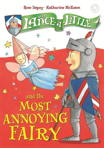 Sir Lance-a-Little and the Most Annoying Fairy: Book 3 - Sir Lance-a-Little (Hardback)