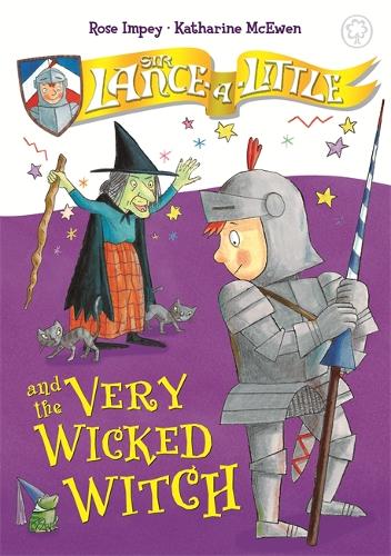 Sir Lance-a-Little and the Very Wicked Witch: Book 6 - Sir Lance-a-Little (Hardback)
