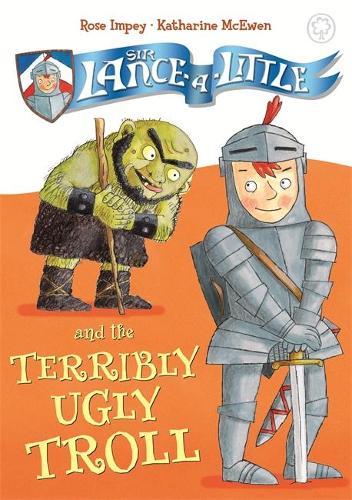 Sir Lance-a-Little and the Terribly Ugly Troll: Book 4 - Sir Lance-a-Little (Paperback)
