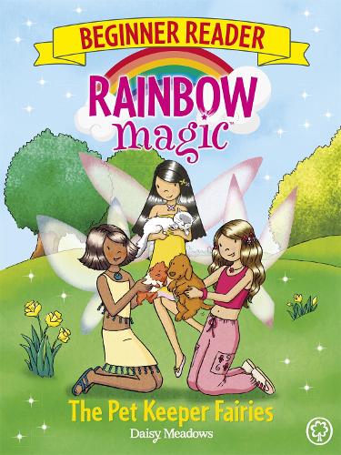 Rainbow Magic Beginner Reader: The Pet Keeper Fairies by Daisy Meadows ...