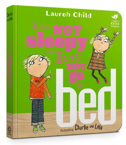 Charlie and Lola: I Am Not Sleepy and I Will Not Go to Bed - Charlie and Lola (Board book)