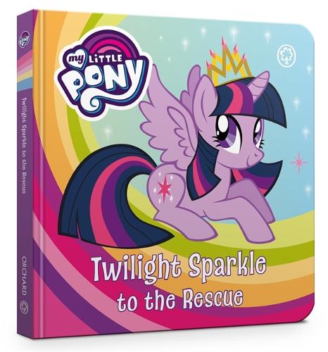 My Little Pony: Twilight Sparkle to the Rescue: Board Book - My Little Pony (Board book)