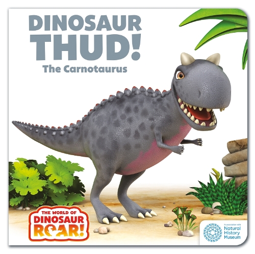 The World of Dinosaur Roar!: Dinosaur Thud! The Carnotaurus: Book 13 - The World of Dinosaur Roar! (Board book)