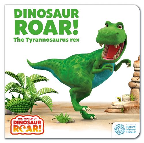The World of Dinosaur Roar!: Dinosaur Roar! The Tyrannosaurus Rex: Book 1 - The World of Dinosaur Roar! (Board book)