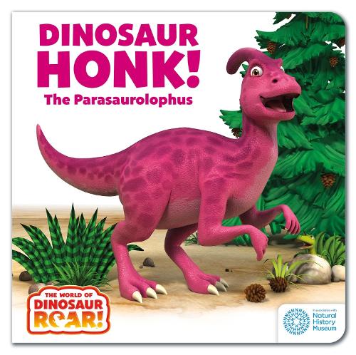 The World of Dinosaur Roar!: Dinosaur Honk! The Parasaurolophus: Book 9 - The World of Dinosaur Roar! (Board book)
