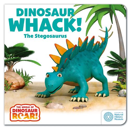 The World of Dinosaur Roar!: Dinosaur Whack! The Stegosaurus: Book 7 - The World of Dinosaur Roar! (Board book)