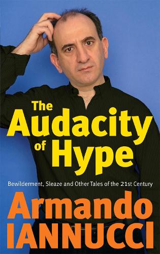 The Audacity Of Hype: Bewilderment, sleaze and other tales of the 21st century (Paperback)