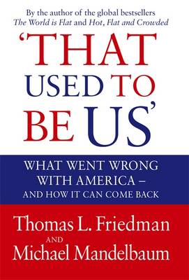 That Used to be Us: What Went Wrong with America? And How it Can Come Back (Hardback)